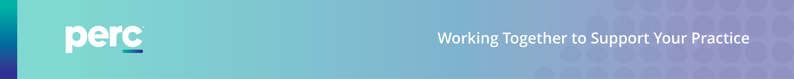 PERC Header. Working Together to Support Your Practice